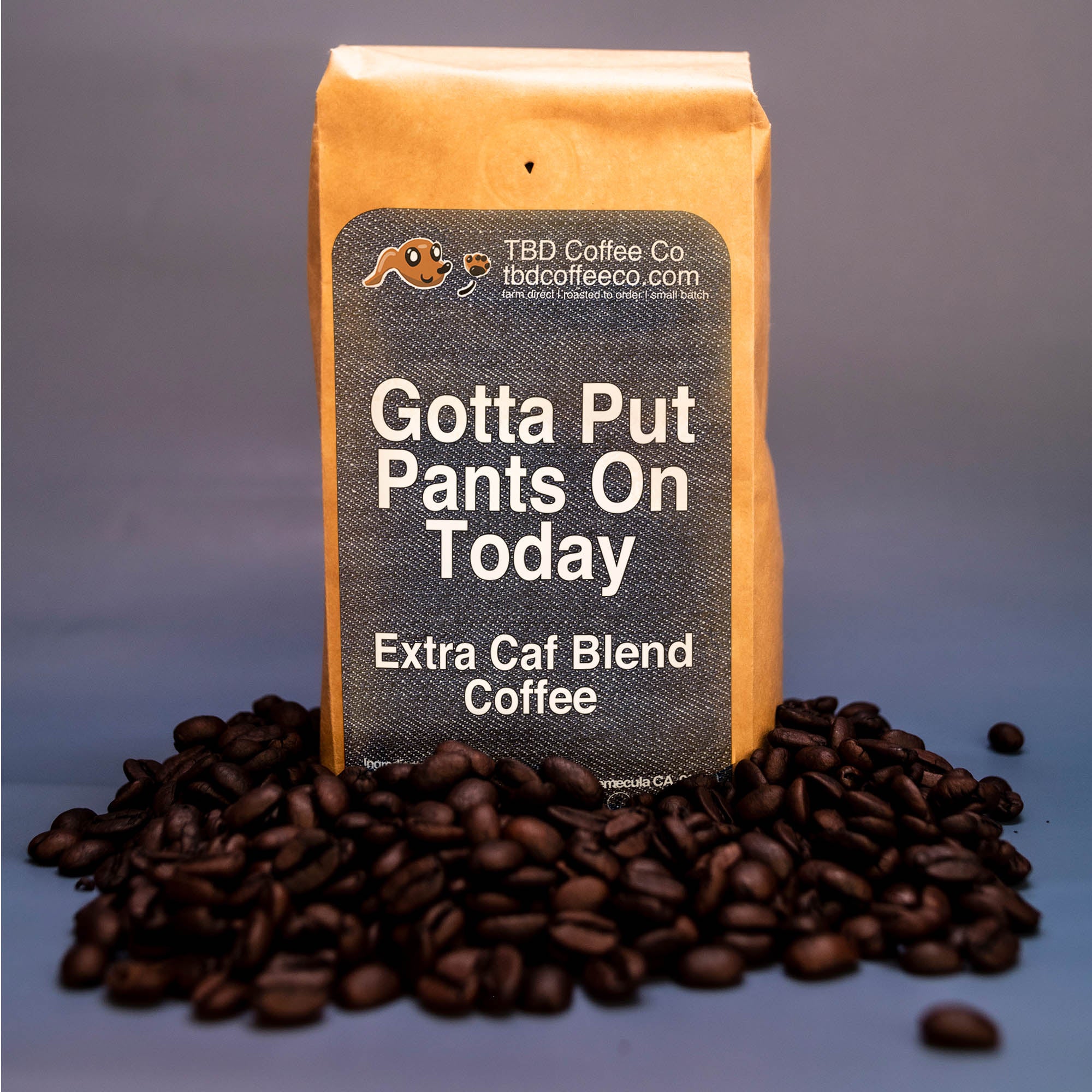 Gotta Put Pants On Today | Extra Caf Blend Light Roast – TBD Coffee Co