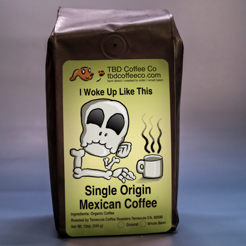 I Woke Up Like This Organic Single Origin Mexican Coffee
