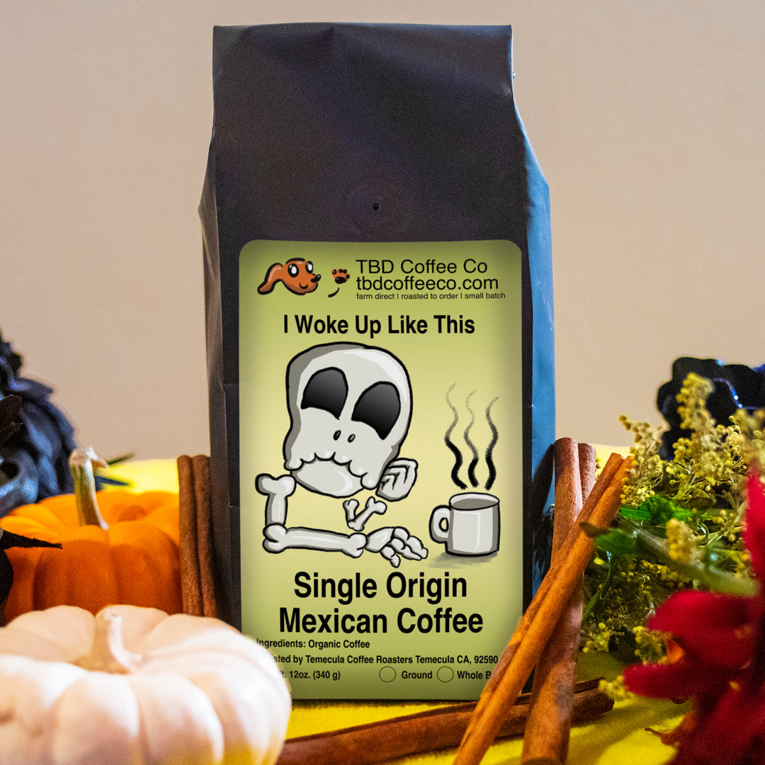 I Woke Up Like This Organic Single Origin Mexican Coffee
