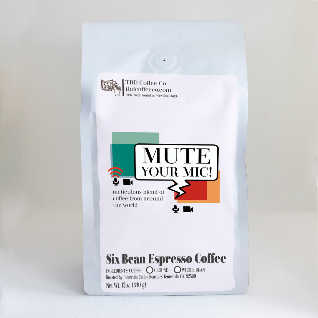 Mute Your Mic | 6-Bean Espresso
